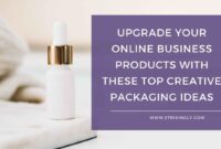 Creative Packaging Ideas for Lifestyle Products That Sell